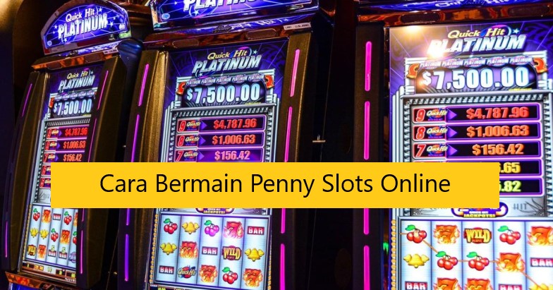 Cara Bermain Penny Slots Online